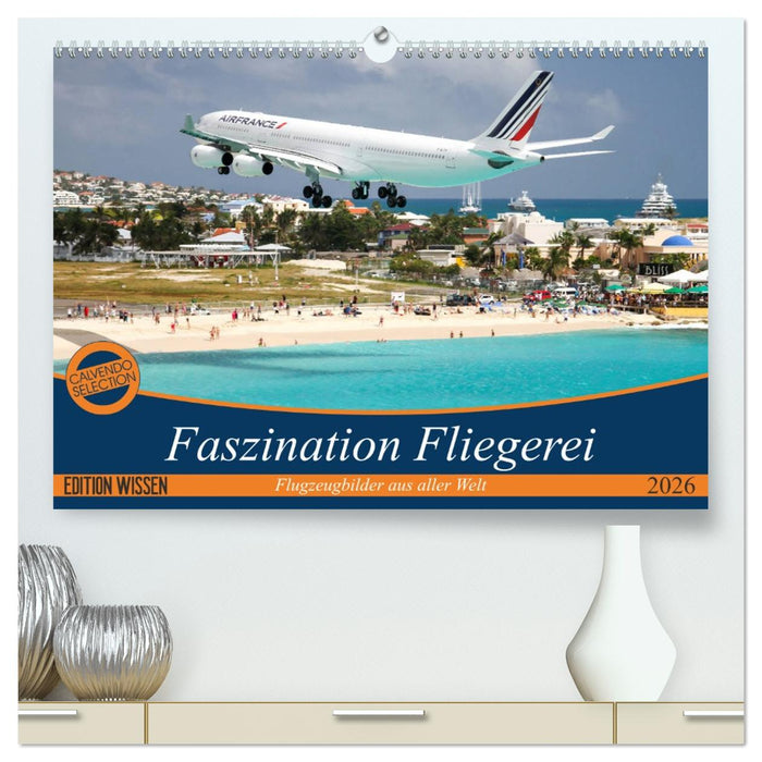 Faszination Fliegerei (CALVENDO Premium Wandkalender 2026)