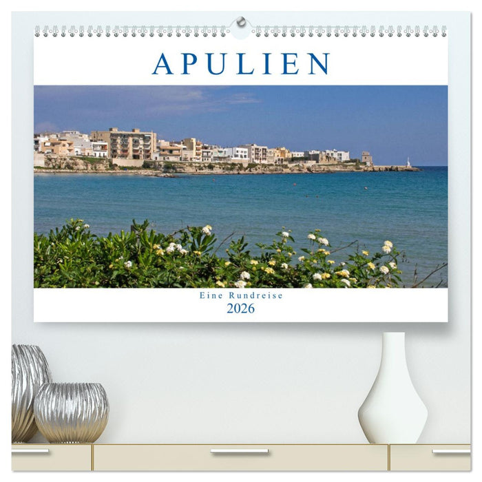 Apulien - Eine Rundreise (CALVENDO Premium Wandkalender 2026)