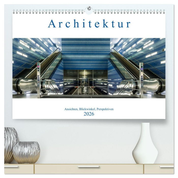 Architektur - Ansichten, Blickwinkel, Perspektiven (CALVENDO Premium Wandkalender 2026)