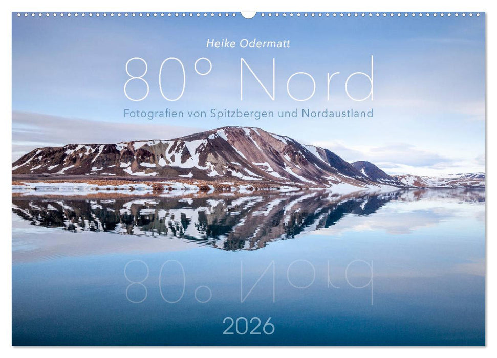 Heike Odermatt: 80° Nord - Fotografien von Spitzbergen und Nordaustland (CALVENDO Wandkalender 2026)