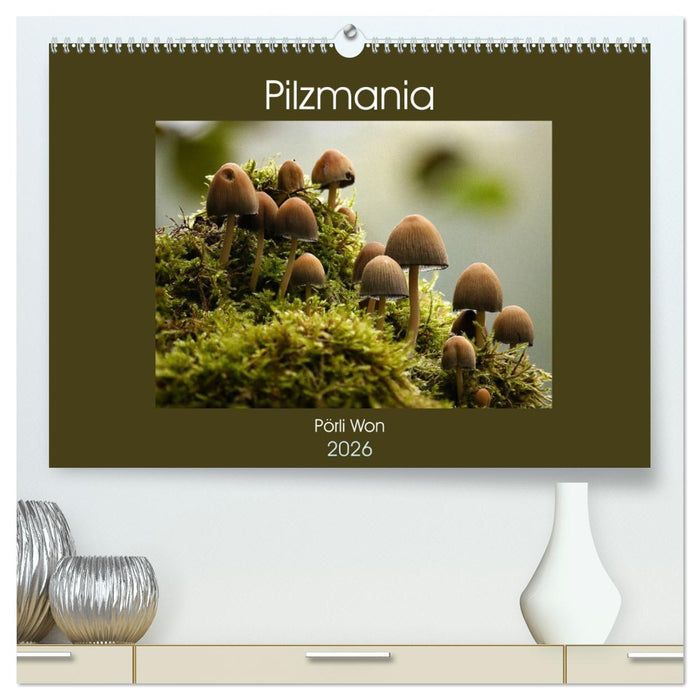 Pilzmania (CALVENDO Premium Wandkalender 2026)