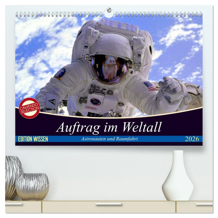 Auftrag im Weltall. Astronauten und Raumfahrt (CALVENDO Premium Wandkalender 2026)
