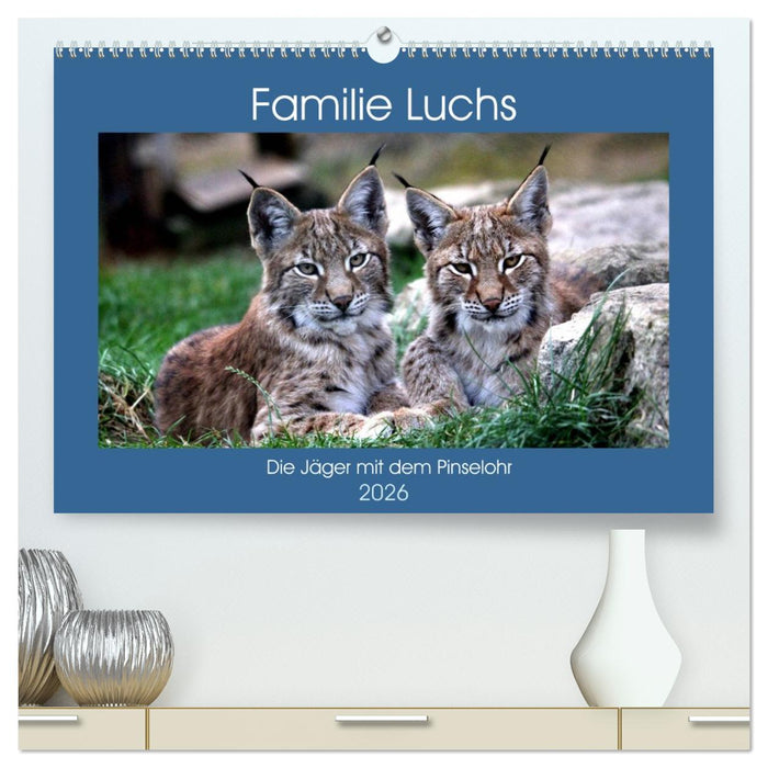 Familie Luchs - Die Jäger mit dem Pinselohr (CALVENDO Premium Wandkalender 2026)