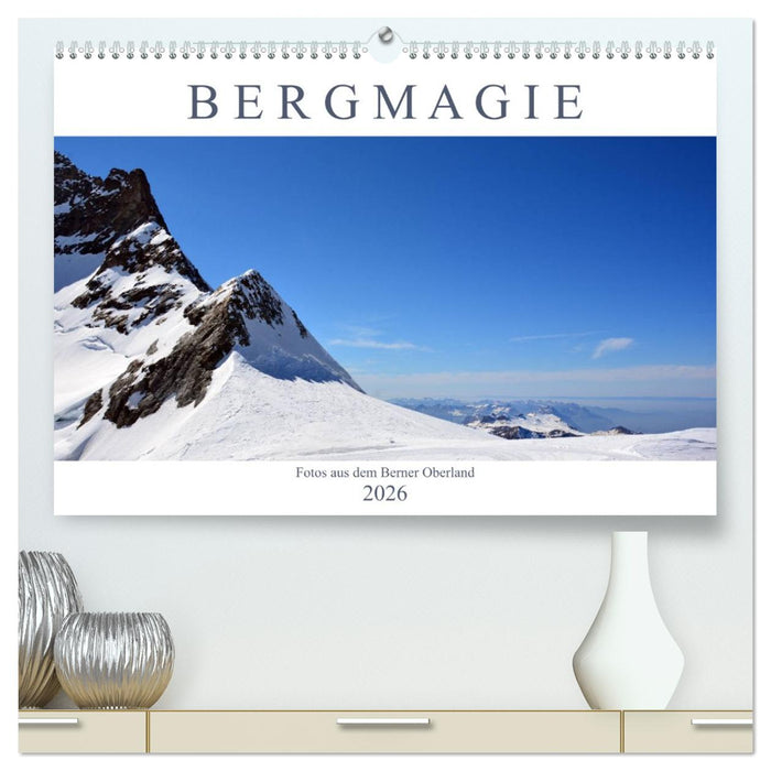 Bergmagie – Fotos aus dem Berner Oberland (CALVENDO Premium Wandkalender 2026)