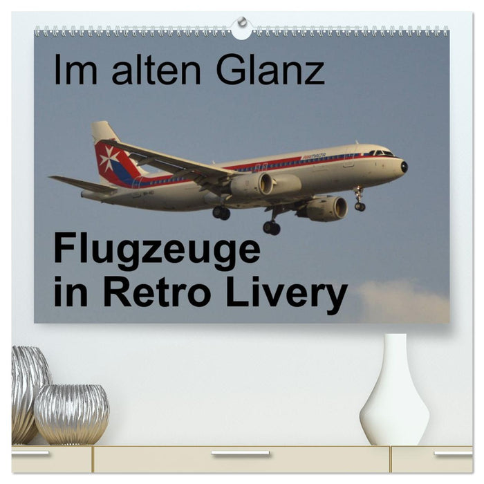 Im alten Glanz: Flugzeuge in Retro Livery (CALVENDO Premium Wandkalender 2026)