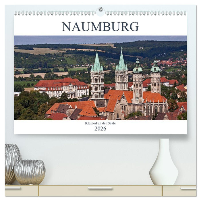 Naumburg - Kleinod an der Saale (CALVENDO Premium Wandkalender 2026)