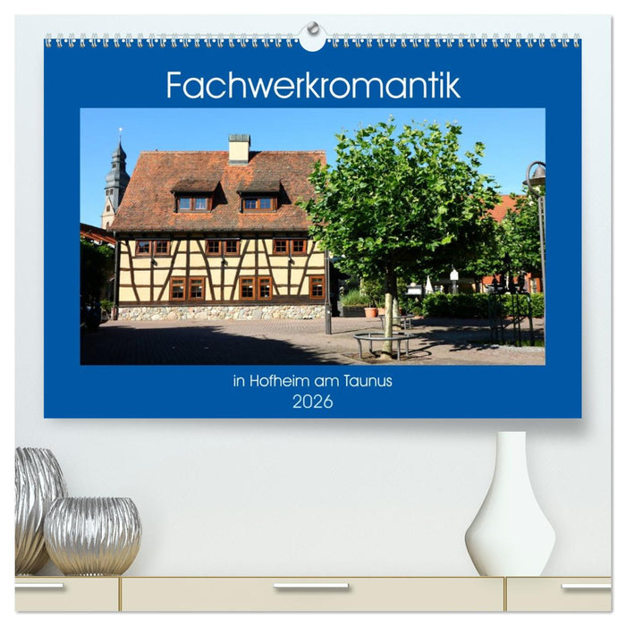 Fachwerkromantik in Hofheim am Taunus (CALVENDO Premium Wandkalender 2026)