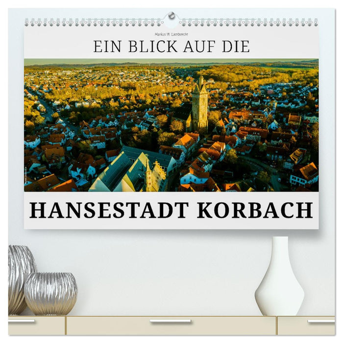 Ein Blick auf die Hansestadt Korbach (CALVENDO Premium Wandkalender 2026)