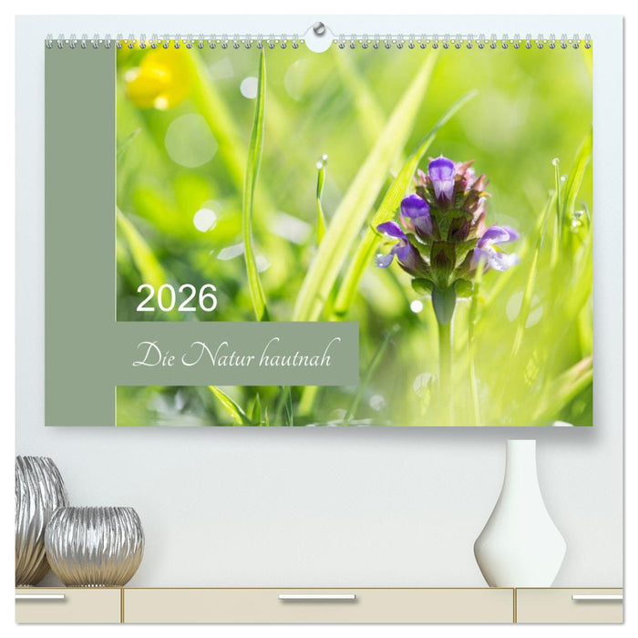 Die Natur hautnah (CALVENDO Premium Wandkalender 2026)