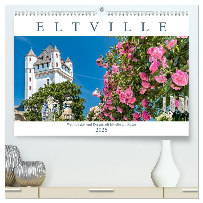 Eltville am Rhein - Wein, Sekt, Rosen (CALVENDO Premium Wandkalender 2026)