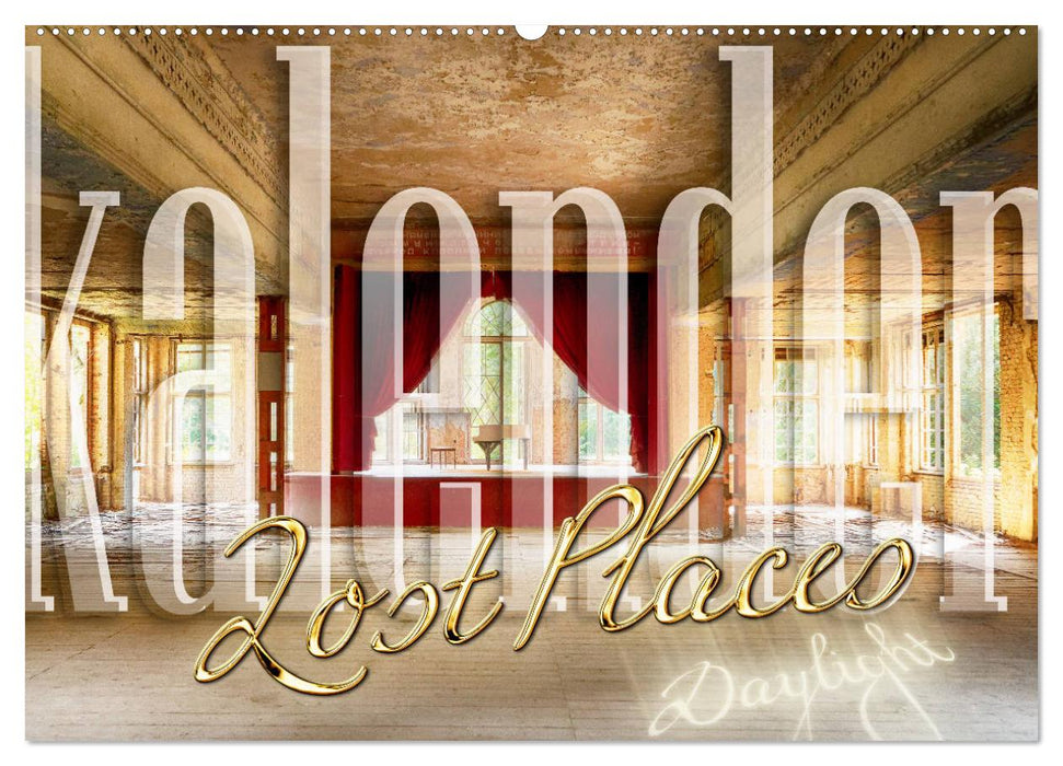 Lost Places Kalender - Daylight (CALVENDO Wandkalender 2026)