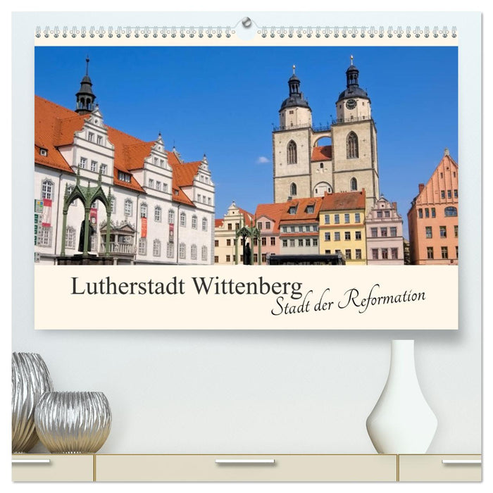 Lutherstadt Wittenberg - Stadt der Reformation (CALVENDO Premium Wandkalender 2026)