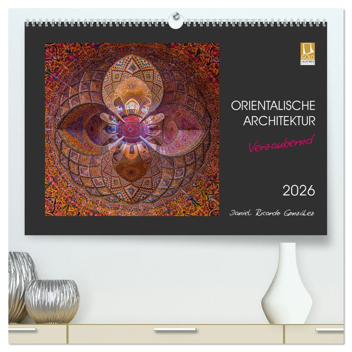 Orientalische Architektur - Verzaubernd (CALVENDO Premium Wandkalender 2026)