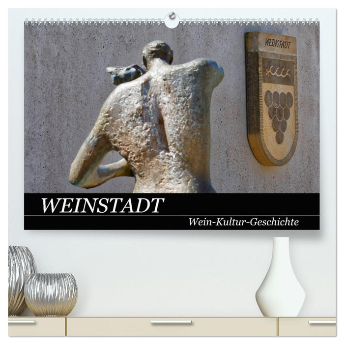 Weinstadt Wein-Kultur-Geschichte (CALVENDO Premium Wandkalender 2026)
