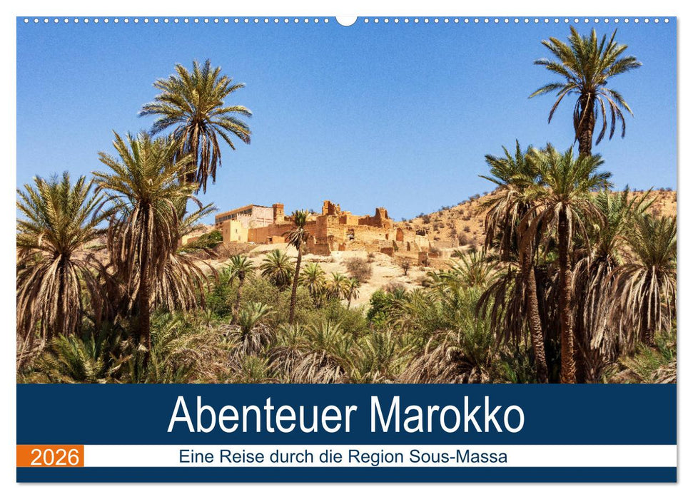 Abenteuer Marokko - eine Reise durch die Region Sous-Massa (CALVENDO Wandkalender 2026)