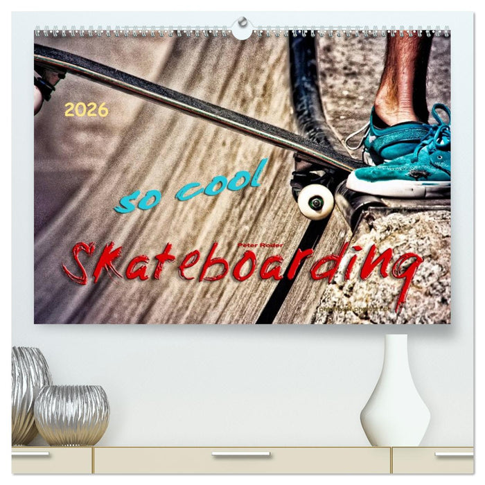 Skateboarding, so cool (CALVENDO Premium Wandkalender 2026)