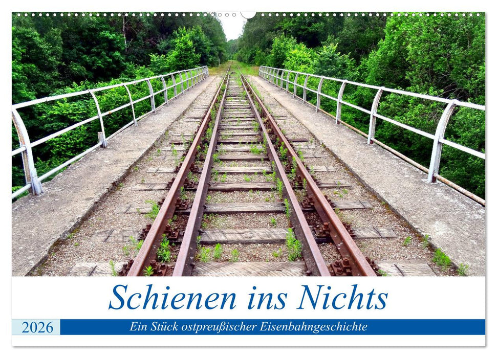 Schienen ins Nichts - Ein Stück ostpreußischer Eisenbahngeschichte (CALVENDO Wandkalender 2026)