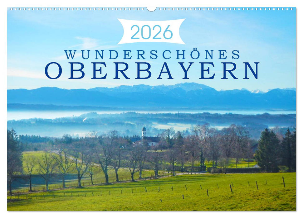 Wunderschönes Oberbayern (CALVENDO Wandkalender 2026)