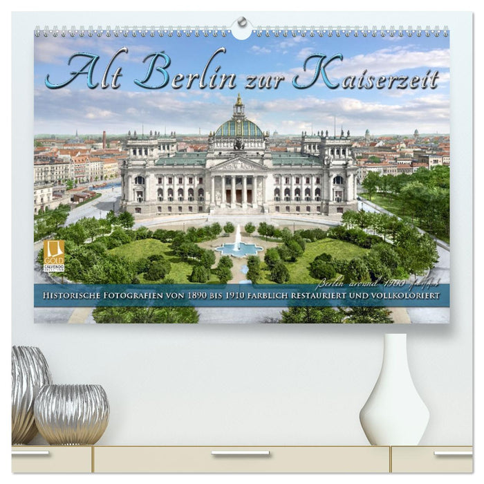 Berlin zur Kaiserzeit – Fotos neu restauriert und detailkoloriert (CALVENDO Premium Wandkalender 2026)