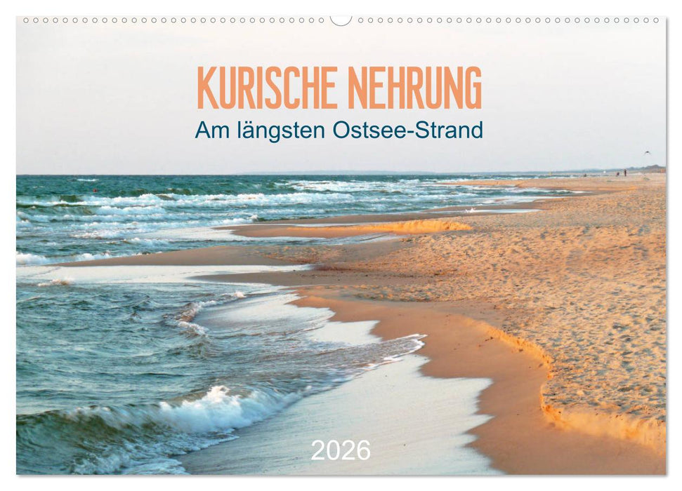 Kurische Nehrung: am längsten Ostsee-Strand (CALVENDO Wandkalender 2026)