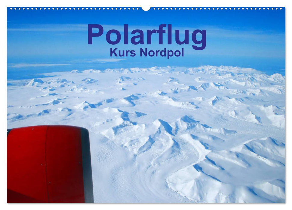 Polarflug Kurs Nordpol (CALVENDO Wandkalender 2026)