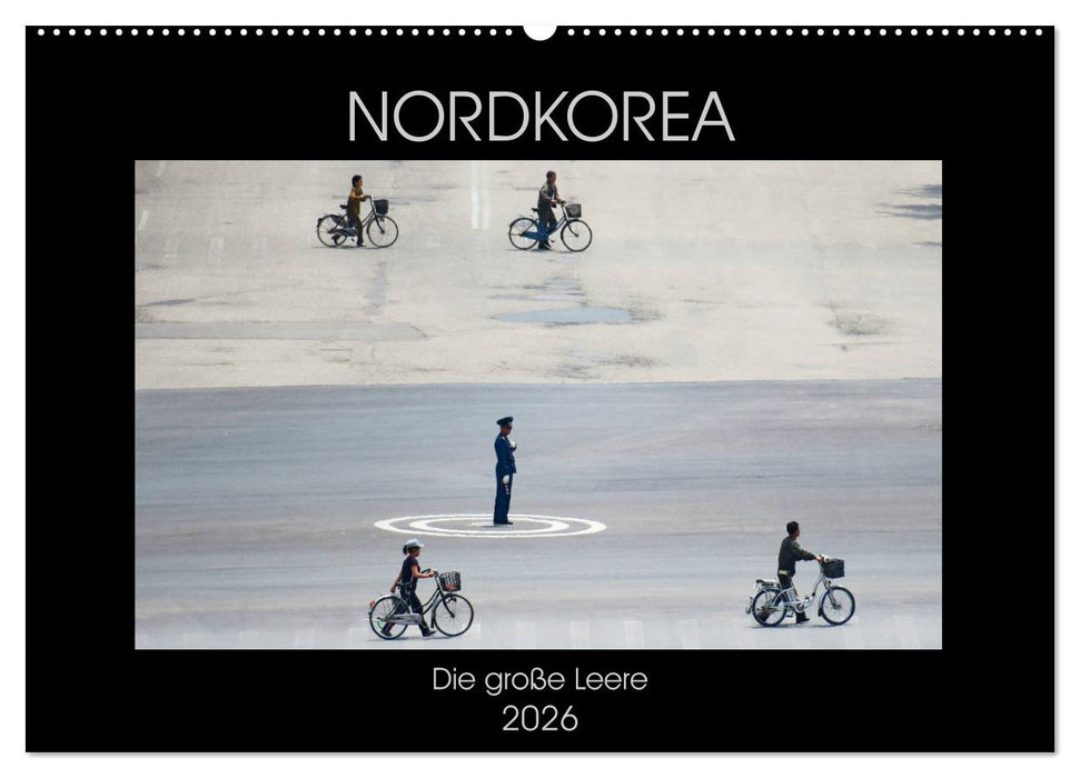 Nordkorea - Die große Leere (CALVENDO Wandkalender 2026)