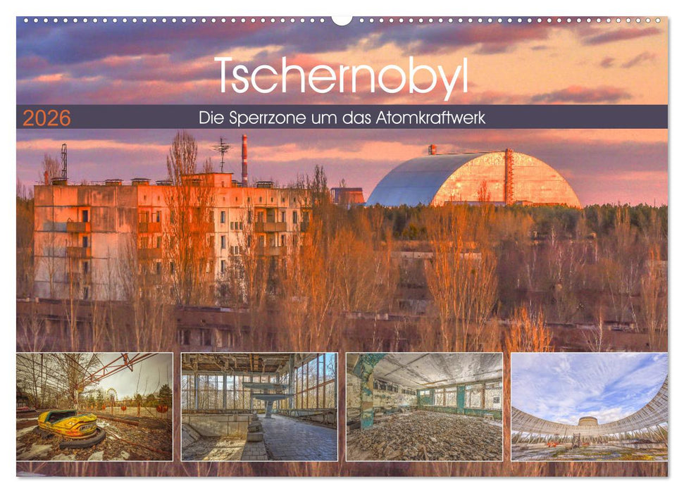 Tschernobyl - Die Sperrzone um das Atomkraftwerk (CALVENDO Wandkalender 2026)