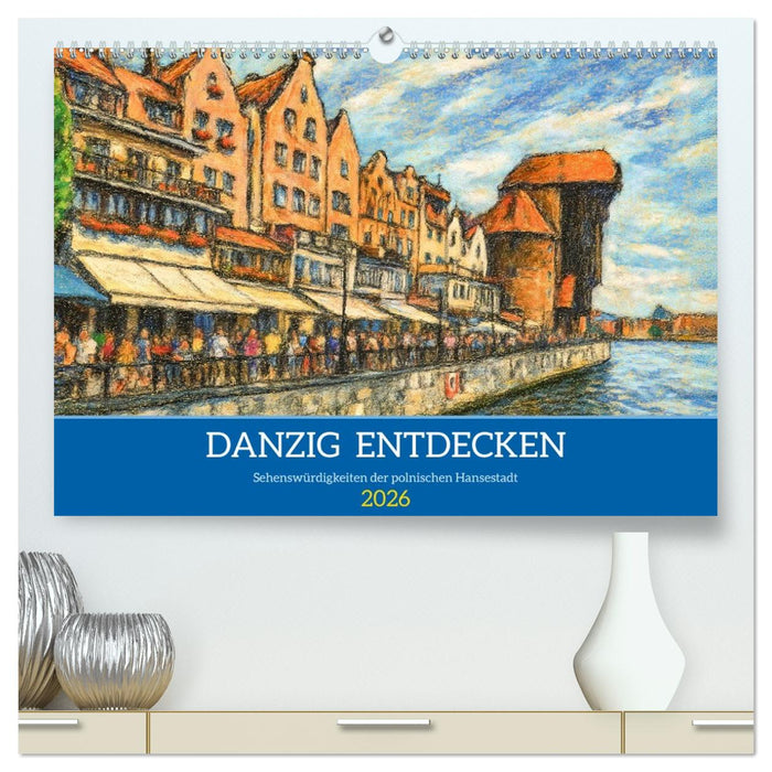 Danzig entdecken - Sehenswürdigkeiten der polnischen Hansestadt (CALVENDO Premium Wandkalender 2026)