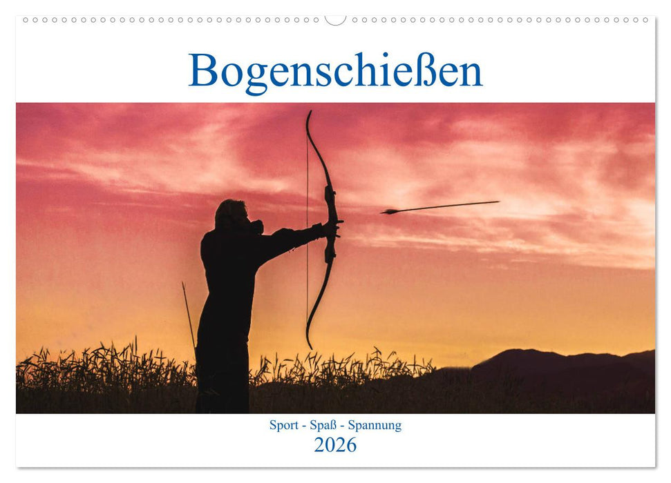 Bogenschießen. Sport - Spaß - Spannung (CALVENDO Wandkalender 2026)