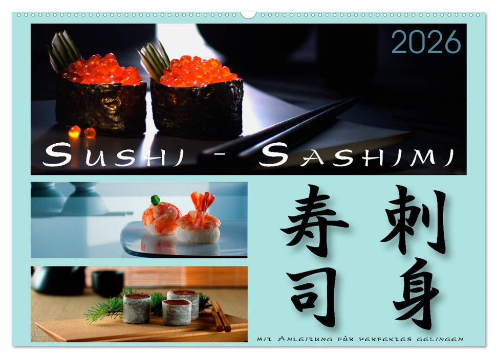 Sushi - Sashimi mit Anleitung für perfektes Gelingen (CALVENDO Wandkalender 2026)