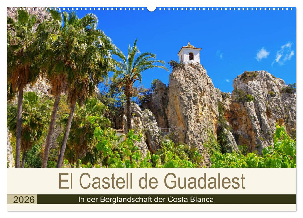 El Castell de Guadalest - In der Berglandschaft der Costa Blanca (CALVENDO Wandkalender 2026)