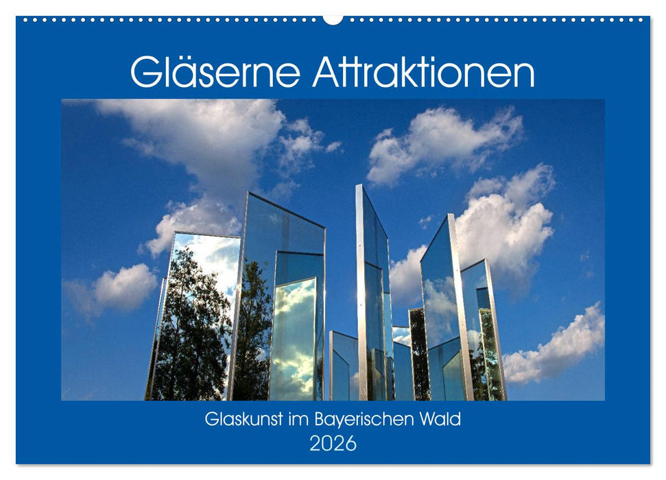 Gläserne Attraktionen - Glaskunst im Bayerischen Wald (CALVENDO Wandkalender 2026)