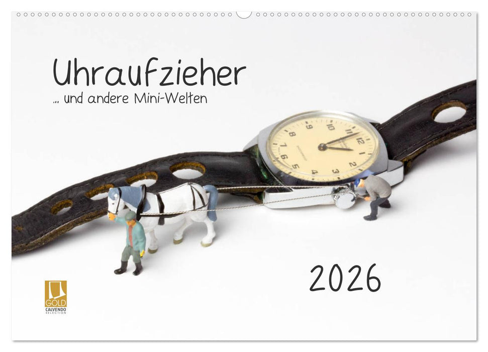 Uhraufzieher ... und andere Mini-Welten (CALVENDO Wandkalender 2026)