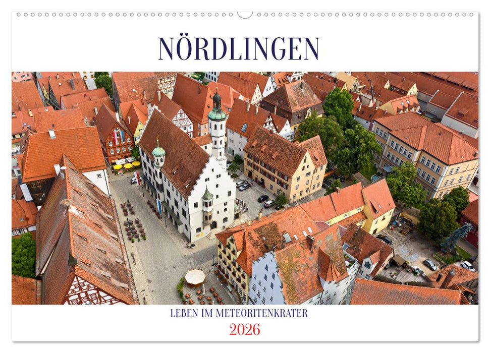 NÖRDLINGEN - Leben im Meteoritenkrater (CALVENDO Wandkalender 2026)