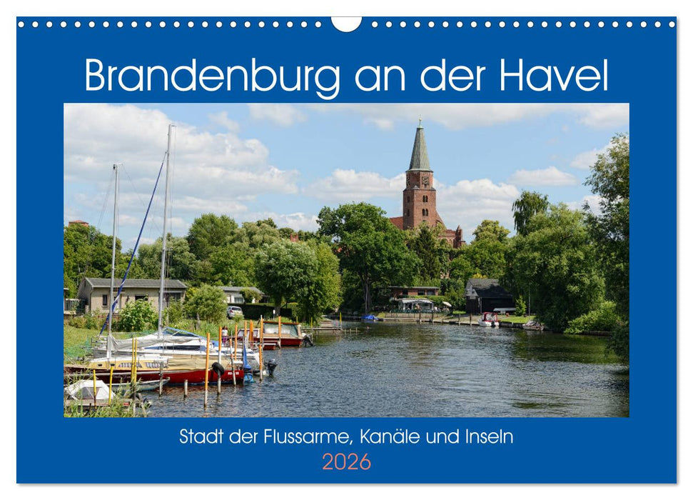 Brandenburg an der Havel - Stadt der Flussarme, Kanäle und Inseln (CALVENDO Wandkalender 2026)