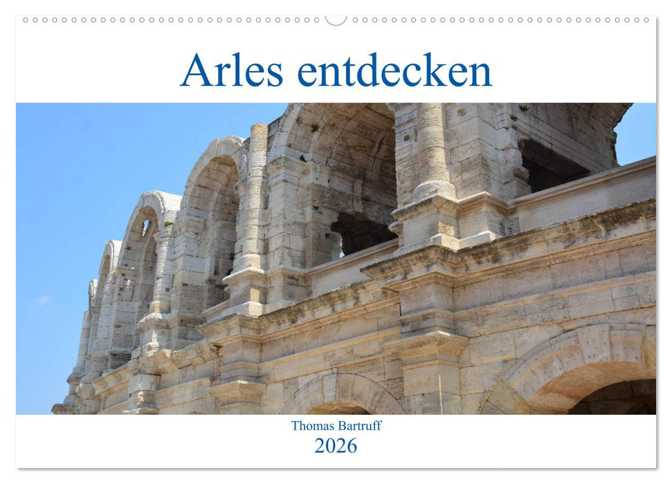 Arles entdecken (CALVENDO Wandkalender 2026)