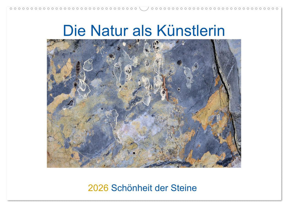 Die Natur als Künstlerin - Schönheit der Steine (CALVENDO Wandkalender 2026)