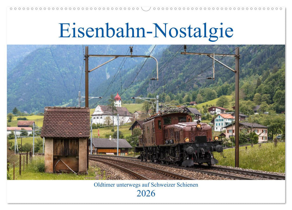 Eisenbahn-Nostalgie - Oldtimer auf Schweizer Schienen (CALVENDO Wandkalender 2026)