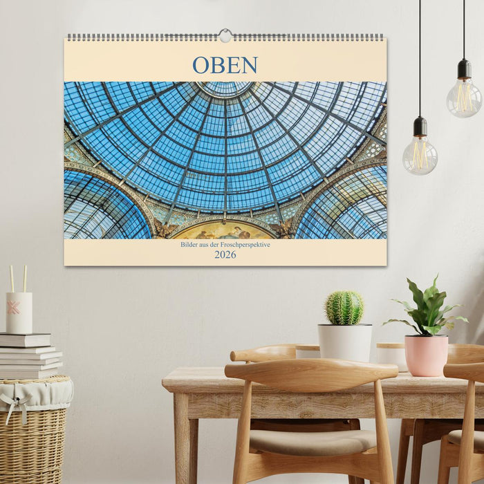 Oben - Bilder aus der Froschperspektive (CALVENDO Wandkalender 2026)