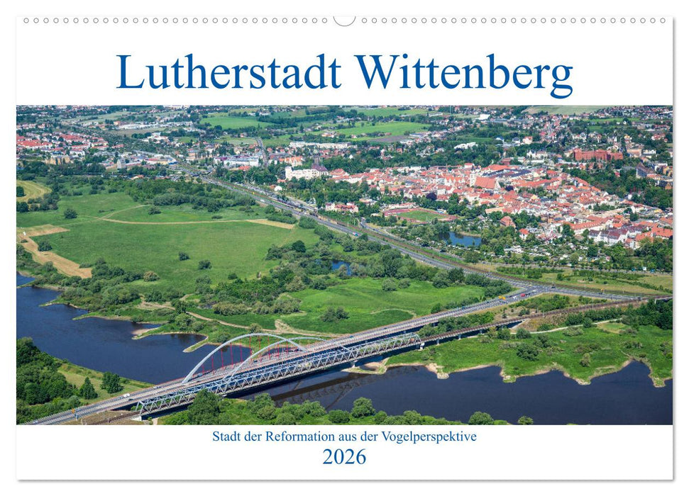 Lutherstadt Wittenberg - Stadt der Reformation aus der Vogelperspektive (CALVENDO Wandkalender 2026)