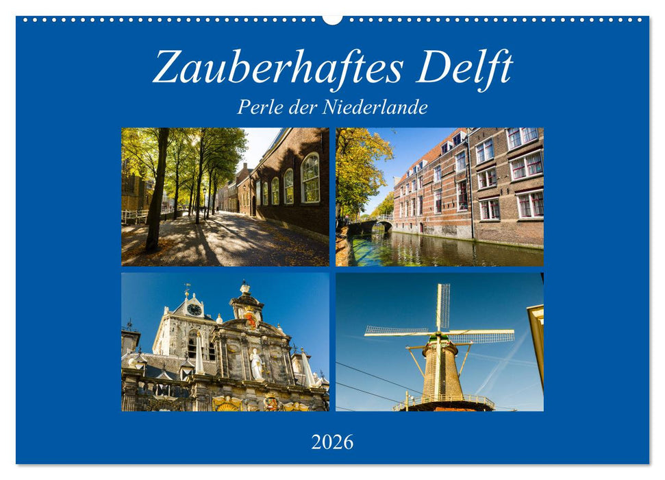 Zauberhaftes Delft - Perle der Niederlande (CALVENDO Wandkalender 2026)