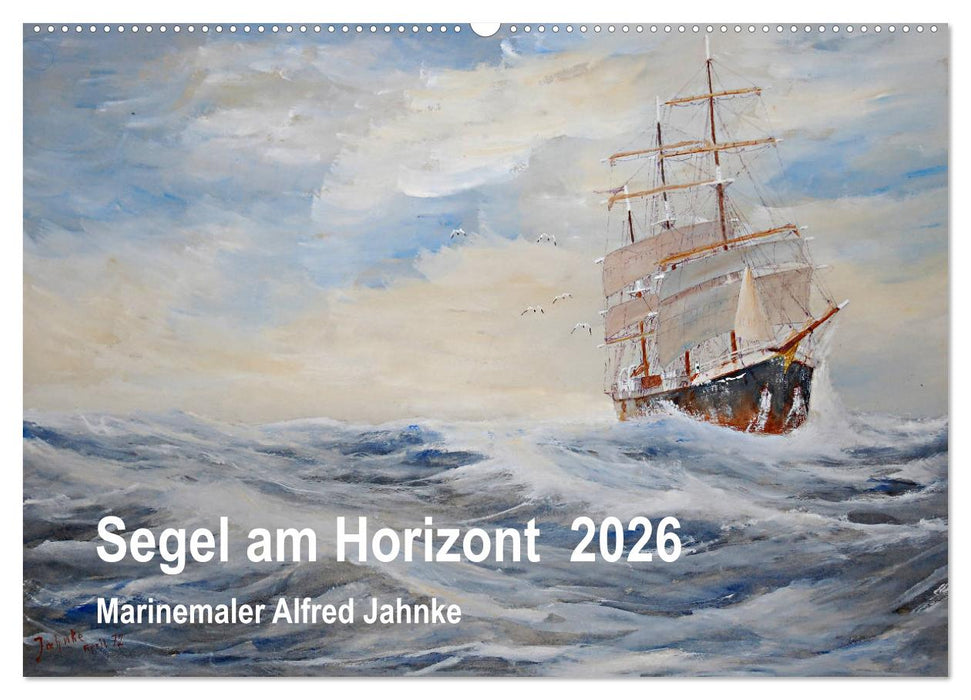 Segel am Horizont - Marinemaler Alfred Jahnke (CALVENDO Wandkalender 2026)