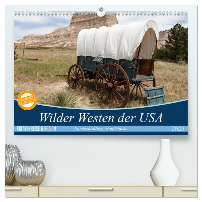 Wilder Westen USA (CALVENDO Premium Wandkalender 2026)