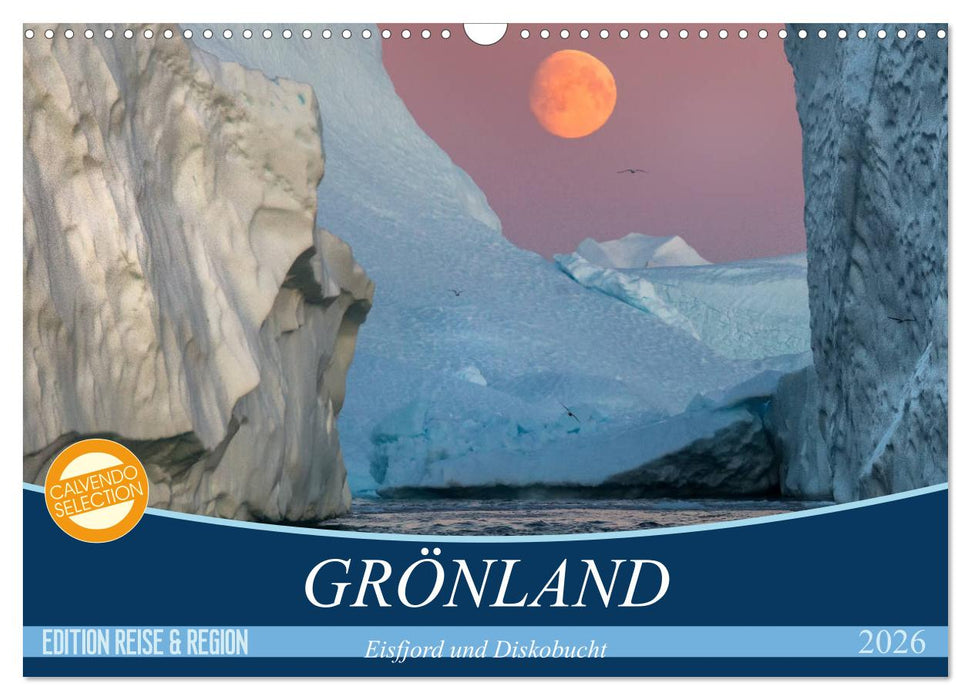 GRÖNLAND Eisfjord und Diskobucht (CALVENDO Wandkalender 2026)