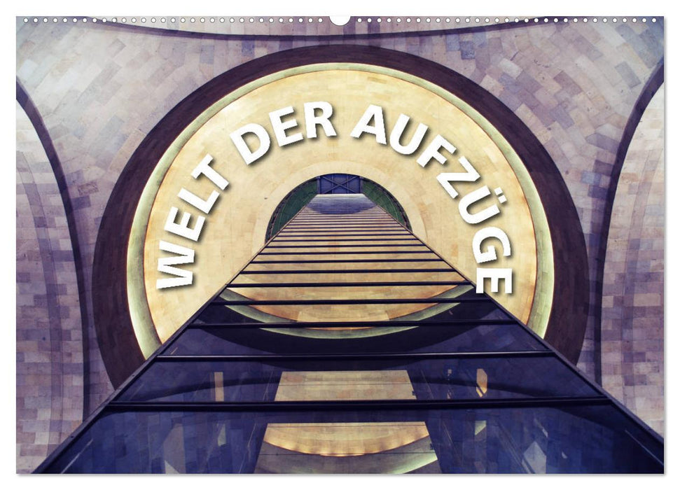 Welt der Aufzüge (CALVENDO Wandkalender 2026)