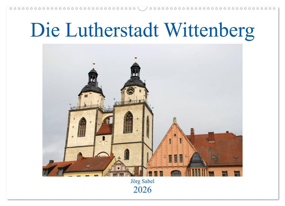 Die Lutherstadt Wittenberg (CALVENDO Wandkalender 2026)