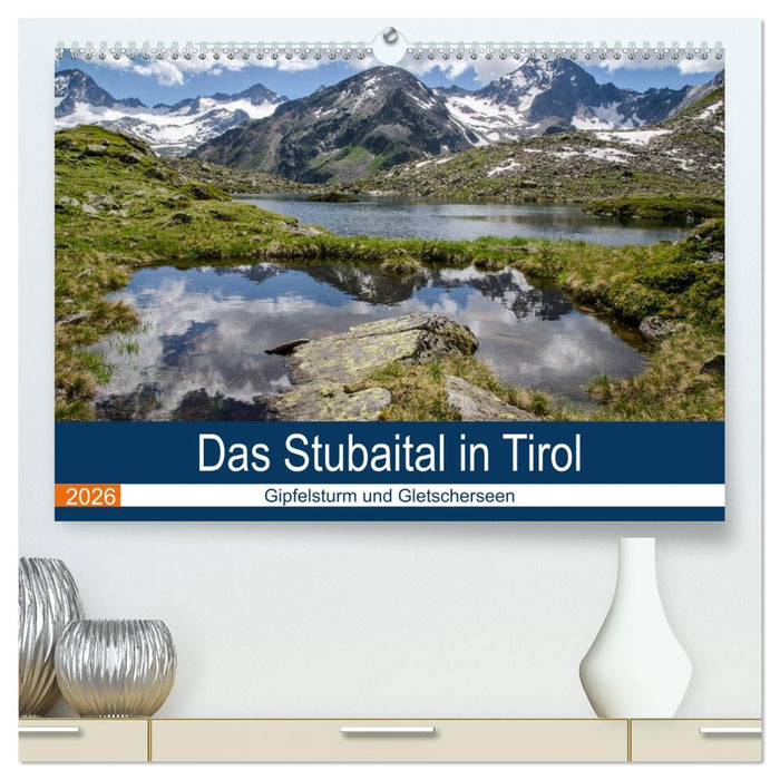 Das Stubaital in Tirol - Gipfelsturm und Gletscherseen (CALVENDO Premium Wandkalender 2026)