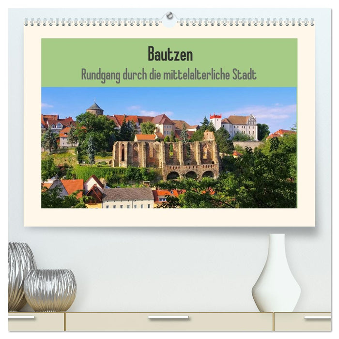 Bautzen - Rundgang durch die mittelalterliche Stadt (CALVENDO Premium Wandkalender 2026)