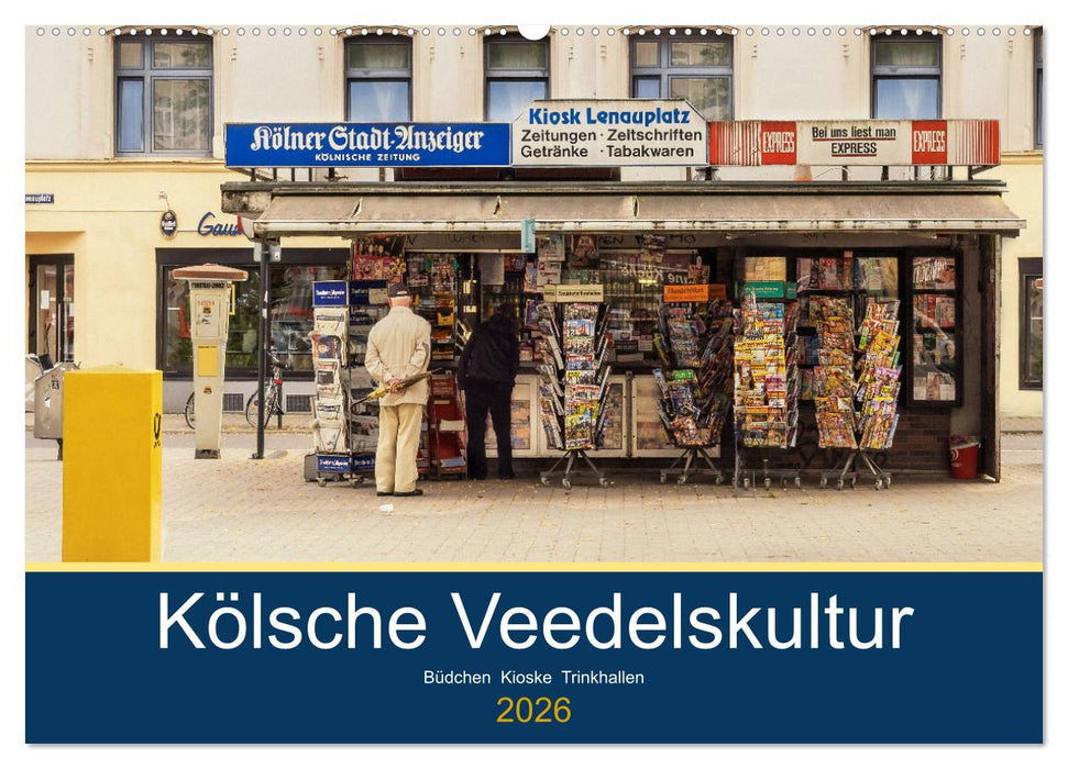 Kölsche Veedelskultur. Büdchen, Kioske und Trinkhallen. (CALVENDO Wandkalender 2026)