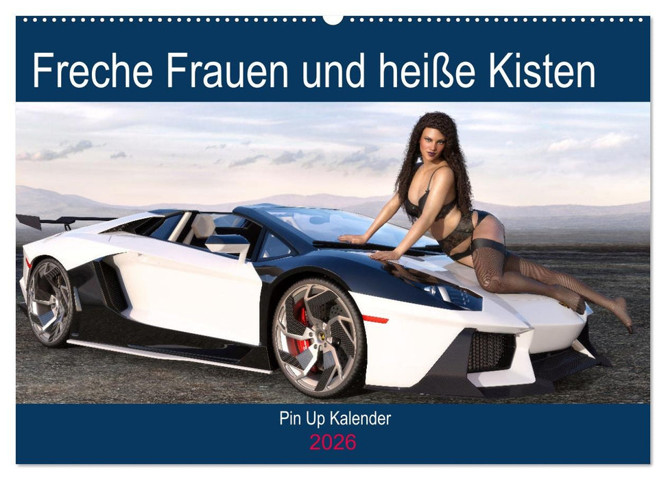 Freche Frauen und heiße Kisten (CALVENDO Wandkalender 2026)